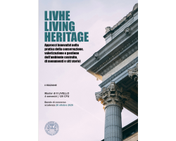  Master di II livello "LIVHE – LIVING HERITAGE. Approcci innovativi nella pratica della conservazione, valorizzazione e gestione dell’ambiente costruito, di monumenti e siti storici"