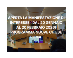 APERTA LA MANIFESTAZIONE DI INTERESSE ( dal 20 gennaio al 20 febbraio 2026) PROGRAMMA NUOVE CHIESE ROMA