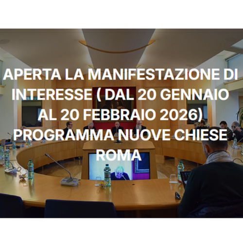 APERTA LA MANIFESTAZIONE DI INTERESSE ( dal 20 gennaio al 20 febbraio 2026) PROGRAMMA NUOVE CHIESE ROMA