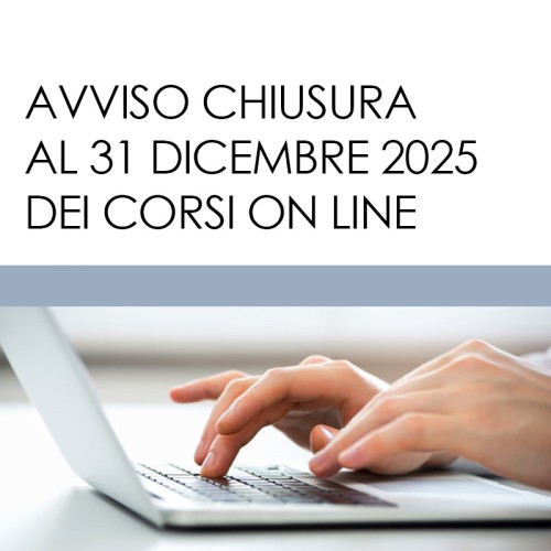 AVVISO CHIUSURA AL 31 DICEMBRE 2025 DEI CORSI ON LINE
