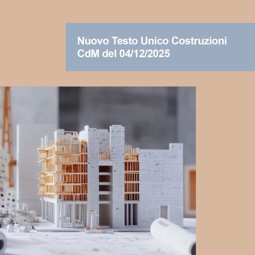 Nuovo Testo Unico Costruzioni  - CdM del 04/12/2025